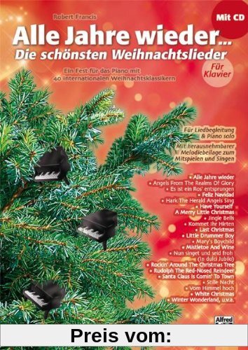 Alle Jahre wieder - Die schönsten Weihnachtslieder für Klavier: Ein Fest für das Piano mit 40 internationalen Weihnachtsklassikern